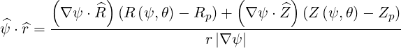        (      )                 (       )
        ∇ ψ ⋅ ^R (R (ψ,θ)- Rp )+  ∇ ψ ⋅Z^ (Z (ψ,θ) - Zp)
^ψ ⋅^r = ------------------------------------------------
                            r|∇ ψ|
