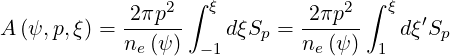                 2 ∫ ξ            2 ∫ ξ
A (ψ,p,ξ) = 2πp---    dξSp = 2-πp--   dξ′Sp
            ne(ψ)  -1        ne(ψ ) 1
