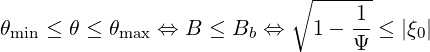                             ∘ ------
θ   ≤ θ ≤ θ    ⇔  B ≤ B  ⇔    1-  1-≤ |ξ |
 min       max          b         Ψ     0
