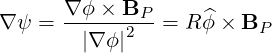 ∇ ψ =  ∇ϕ-×-B2P--= R ^ϕ×  BP
        |∇ ϕ|
