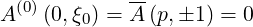              --
A (0)(0,ξ0) = A (p,1 ) = 0
