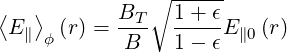                 -----
⟨  ⟩       BT ∘ 1 + ϵ
 E∥ ϕ(r) = ---  -----E ∥0 (r)
            B   1 - ϵ
