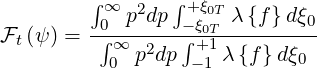          ∫∞ p2dp ∫+ξ0Tλ {f} dξ
Ft (ψ) = -0∫--------∫ξ0T---------0
           ∞0 p2dp  +-11 λ {f} dξ0
