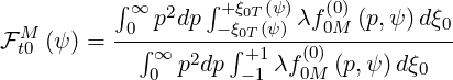           ∫∞ p2dp ∫+ξ0T(ψ) λf(0) (p,ψ)dξ
FM  (ψ ) = -0∫-------ξ0∫T(ψ)---0M--------0-
 t0          ∞0 p2dp  +-11 λf (00)M (p,ψ )dξ0
