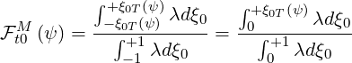           ∫+ξ0T(ψ )λdξ    ∫+ ξ0T(ψ)
FMt0 (ψ ) = --ξ∫0T(ψ)----0-= -0∫-----λdξ0-
             +-11 λdξ0        +01 λdξ0
