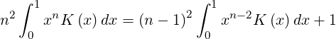   ∫                       ∫
n2  1 xnK (x)dx = (n - 1)2  1xn -2K (x)dx + 1
   0                       0
