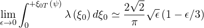     ∫ +ξ0T (ψ)            2√2-√-
lim          λ (ξ0)dξ0 ≃ ---- ϵ (1 - ϵ∕3)
ϵ→0  0                   π
