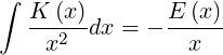 ∫ K (x)       E (x)
  ---2-dx =  ------
    x           x
