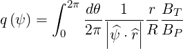        ∫ 2π dθ  1   r BT
q(ψ) =     2-π||----||R-B--
        0     |^ψ ⋅^r|    P
