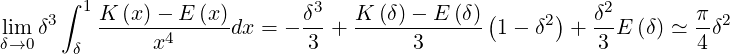      ∫ 1 K (x)-  E (x )      δ3   K  (δ) - E (δ)(      )  δ2        π
lim δ3    ------4------dx = --- + ------------- 1 - δ2 + --E (δ) ≃ --δ2
δ→0    δ       x              3         3                 3        4
