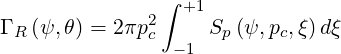                ∫  +1
Γ R (ψ,θ) = 2πp2c    Sp (ψ, pc,ξ)dξ
                 -1
