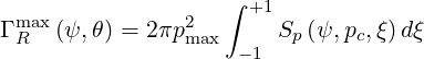                    ∫  +1
Γ max (ψ,θ) = 2πp2      S  (ψ, p ,ξ)dξ
 R              max  -1  p     c
