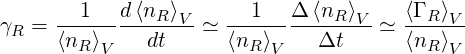       --1---d⟨nR⟩V--  --1---Δ-⟨nR⟩V-   ⟨Γ R⟩V
γR =  ⟨nR ⟩    dt   ≃  ⟨nR⟩     Δt   ≃  ⟨nR⟩
          V               V                V
