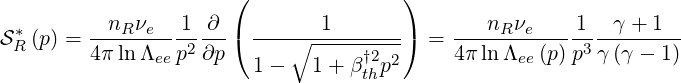                       (               )
          nR νe  1  ∂          1              nR νe    1  γ + 1
S*R (p) =-------- -2---( ----∘---------)  = -------------3--------
        4 πlnΛee p ∂p   1 -   1+ βt†2hp2     4π ln Λee(p)p  γ(γ - 1)
