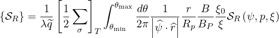            [  ∑  ]  ∫ θmax
{SR } = -1- 1-            dθ-|-1-|-r--B- ξ0SR (ψ,p,ξ)
        λ^q  2  σ     θmin  2π ||ψ^⋅^r||Rp BP  ξ
                  T
