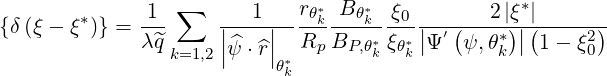         *     1  ∑      1    rθ*k Bθ*k  ξ0       2 |ξ*|
{δ (ξ - ξ )} = λ^q    ||----||--R--B---*ξ-*||Ψ-′ (ψ,θ*)||(1--ξ2)
                 k=1,2|ψ^⋅^r|θ*  p  P,θk θk        k       0
                            k
