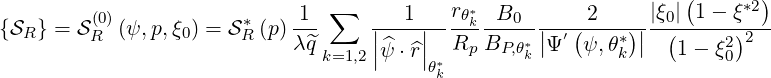                                                                   (      )
         (0)            *    1  ∑      1    rθ*k  B0       2     |ξ0| 1 - ξ*2
{SR } = SR  (ψ,p,ξ0) = S R(p) λ^q    ||----||--R--B---*||Ψ′ (ψ,-θ*)||-(----2)2--
                               k=1,2|^ψ ⋅^r|θ*  p  P,θk        k    1 - ξ0
                                          k
