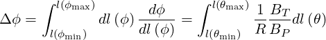       ∫ l(ϕmax)      d ϕ    ∫ l(θmax)1 BT
Δ ϕ =         dl(ϕ)----- =         -----dl(θ)
       l(ϕmin)       dl(ϕ)    l(θmin) R BP
