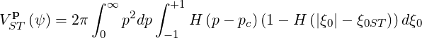   p         ∫ ∞  2   ∫ +1
VST (ψ) = 2π    p dp     H  (p- pc)(1-  H (|ξ0|- ξ0ST))dξ0
             0        -1
