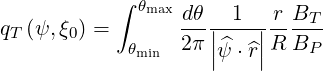            ∫ θ
q (ψ, ξ) =    maxdθ-|-1--|r-BT-
 T     0    θmin 2π ||^ψ ⋅^r||R BP
