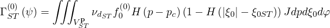           ∫ ∫∫
  (0)                   (0)
Γ ST (ψ ) =    p  νdST f0 H (p - pc)(1 - H (|ξ0|- ξ0ST ))Jdpdξ0dφ
              VST
