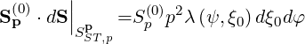  (0)    ||
Sp  ⋅dS |p   =S (0p)p2λ (ψ, ξ0)dξ0dφ
        SST,p
