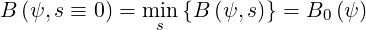 B (ψ,s ≡ 0) = misn {B (ψ, s)} = B0 (ψ)
     