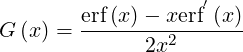                    ′
G (x) = erf(x)---xerf(x)-
              2x2
