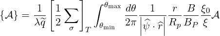          [     ]  ∫
       1-- 1∑       θmax dθ--1----r--B-ξ0
{A } = λ^q  2             2π||^   ||Rp BP  ξ A
             σ   T θmin    |ψ ⋅^r|
