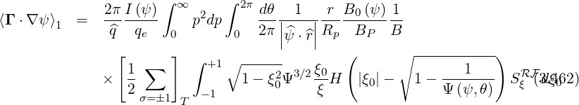                2πI (ψ)∫ ∞   2  ∫ 2π dθ  1    r B0 (ψ) 1
⟨Γ ⋅∇ ψ⟩1  =   ^q---q--     pdp     2-π||^---||R---B----B-
                    e   0       0     |ψ ⋅^r|  p   P
                [   ∑   ] ∫  +1∘ ------        (       ∘ -----------)
              ×   1-             1 - ξ2Ψ3∕2ξ0H   |ξ0|-    1- ---1---   SRF(d3ξ.4062)
                  2σ= 1    -1        0    ξ                Ψ (ψ, θ)   ξ
                         T
