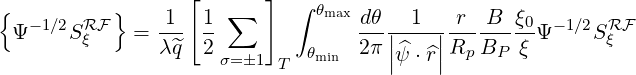 {          }      [   ∑  ]  ∫ θmax
 Ψ -1∕2SRF   = -1-  1-            -dθ|-1--|-r--B-ξ0Ψ -1∕2SRF
        ξ      λ ^q  2σ=1    θmin 2 π||^ψ ⋅^r||Rp BP  ξ       ξ
                           T
