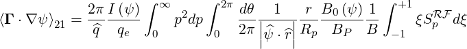             2π I (ψ )∫ ∞ 2   ∫ 2πdθ   1   r  B0 (ψ )1 ∫ +1   RF
⟨Γ ⋅ ∇ψ ⟩21 =-^q--q---    p dp     2π-||^---||R---B----B-     ξSp  dξ
                 e   0        0     |ψ ⋅^r| p    P     - 1
