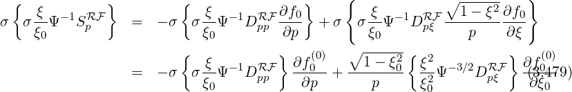  {             }         {                }     {            ∘ -----2    }
σ  σ ξ-Ψ-1SRF     =   - σ σ ξ-Ψ -1DRF ∂f0-  + σ  σ ξ-Ψ- 1DRF --1---ξ-∂f0-
     ξ0      p               ξ0     pp  ∂p          ξ0     pξ     p    ∂ξ
                         {            }    (0)   ∘ -----2{  2          }    (0)
                  =   - σ σ ξ-Ψ -1DRF   ∂f-0- + --1---ξ0  ξ-Ψ -3∕2DRF   ∂f(03.479)
                            ξ0     pp     ∂p       p      ξ20       pξ    ∂ξ0
