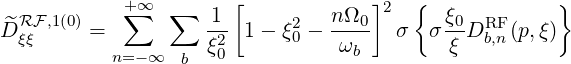             +∑∞  ∑   1 [         nΩ  ]2  {  ξ         }
^DRFξ,ξ1 (0) =          -2 1 - ξ20 - --0-  σ  σ 0-DRbF,n (p,ξ)
           n=-∞  b  ξ0          ωb         ξ
