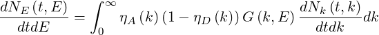 dN   (t,E )   ∫ ∞                          dN  (t,k )
---E------ =     ηA (k )(1- ηD (k))G (k,E) ---k-----dk
   dtdE       0                             dtdk
