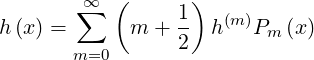         ∞  (       )
        ∑        1-   (m )
h (x) =      m + 2   h   Pm (x)
       m=0
