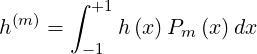        ∫ +1
h(m) =     h (x)Pm (x) dx
        -1
