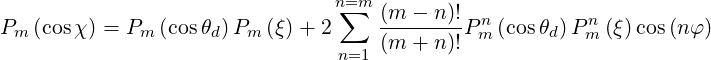                                 n=∑m  (m---n)! n          n
Pm  (cos χ) = Pm (cos θd)Pm (ξ)+ 2     (m + n)!Pm (cosθd)Pm (ξ)cos(nφ )
                                 n=1
