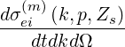   (m)
dσei-(k,p,Zs)-
   dtdkdΩ