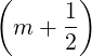 (     1)
 m +  --
      2