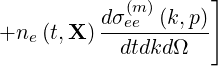                     ]
          dσ(eme)(k,p)-
+ne (t,X)   dtdkd Ω