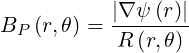            |∇ψ (r)|
BP  (r,θ) = -R(r,θ)-
