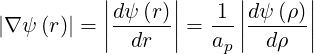           ||dψ (r)||   1 ||dψ (ρ)||
|∇ ψ(r)| = ||-----|| = --||------||
             dr      ap   dρ
