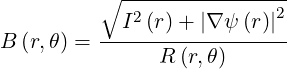          ∘ ----------------
           I2 (r) + |∇ ψ (r)|2
B (r,θ) = ------------------
               R (r,θ )
