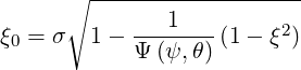       ∘ -------------------
ξ0 = σ  1 - ---1--- (1 - ξ2)
            Ψ (ψ,θ)
