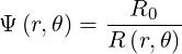             R
Ψ (r,θ) = ---0---
          R (r,θ)
