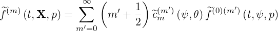                ∑∞  (       )
f^(m )(t,X, p) =       m′ + 1- ^c(m ′)(ψ, θ) ^f(0)(m′)(t,ψ, p)
               m′=0       2   m
