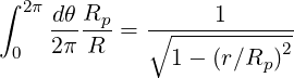 ∫  2π
     dθ-Rp-=  ∘----1-------
  0  2π R       1- (r∕Rp )2
