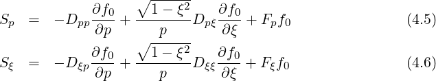              ∂f0   ∘1----ξ2    ∂f0
Sp  =   - Dpp----+ --------Dp ξ----+ Fpf0                (4.5)
              ∂p   ∘ --p---    ∂ξ
             ∂f0-  --1---ξ2    ∂f0-
Sξ  =   - D ξp∂p +    p    D ξξ∂ξ +  Fξf0                (4.6)
