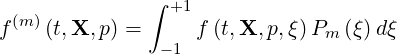                ∫ +1
f (m )(t,X, p) =     f (t,X, p,ξ)P  (ξ)d ξ
                -1              m
